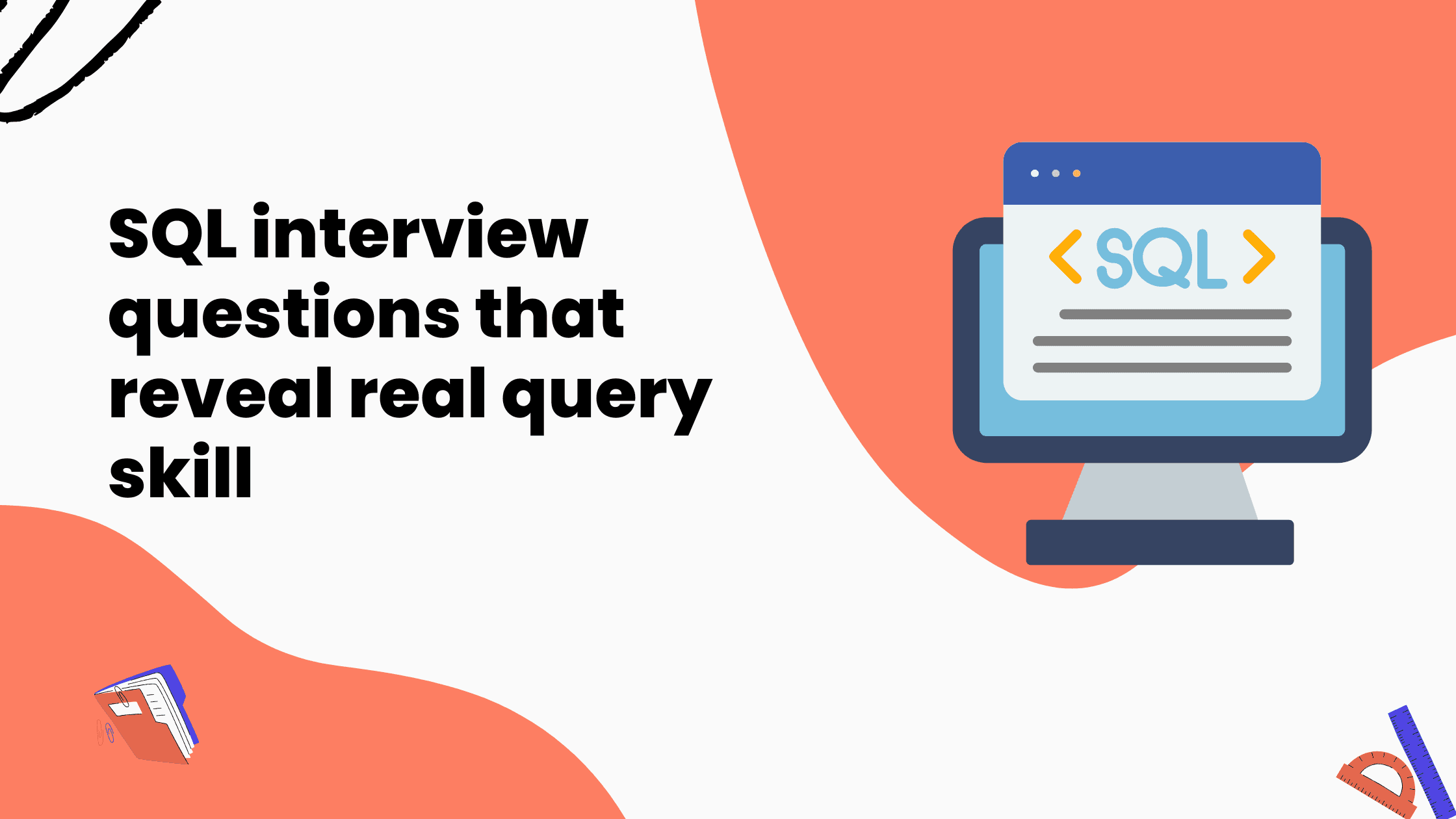 SQL interview questions that reveal real query skill SQL interview questions that reveal real query skill